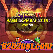 game đánh bài đổi thưởng 69