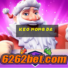 keo nong da