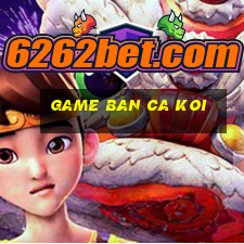 game ban ca koi