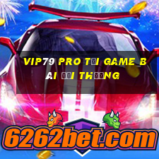 Vip79 Pro Tải Game Bài Đổi Thưởng