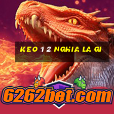 keo 1 2 nghia la gi