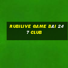 Rubilive Game Bài 247 Club