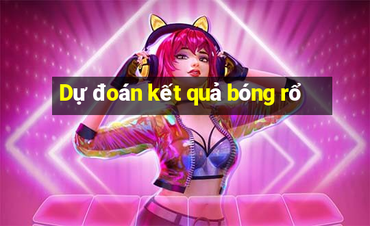 Dự đoán kết quả bóng rổ