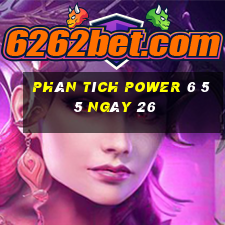 Phân tích power 6 55 ngày 26