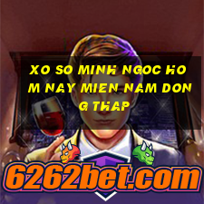 xo so minh ngoc hom nay mien nam dong thap