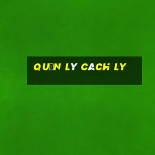 quản lý cách ly