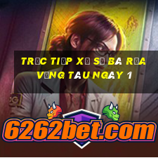 Trực tiếp Xổ Số Bà Rịa Vũng Tàu ngày 1