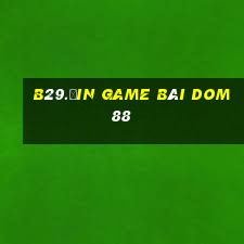 B29.Ưin Game Bài Dom88