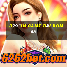 B29.Ưin Game Bài Dom88