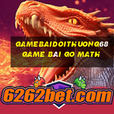 Gamebaidoithuong68 Game Bài Go Math