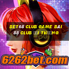 Bet68 Club Game Bài 88 Club Đổi Thưởng