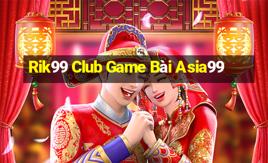 Rik99 Club Game Bài Asia99