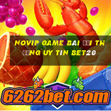 Novip Game Bài Đổi Thưởng Uy Tín Bet20