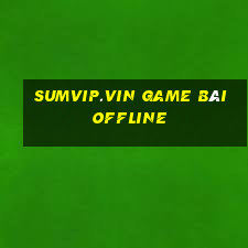 Sumvip.Vin Game Bài Offline