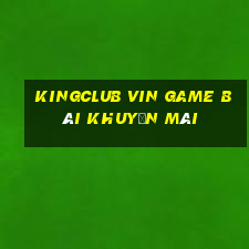 Kingclub Vin Game Bài Khuyến Mãi