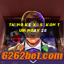 Thống kê Xổ Số kon tum ngày 28