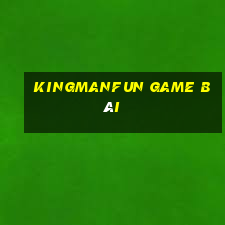 Kingmanfun Game Bài