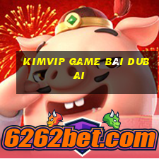 Kimvip Game Bài Dubai