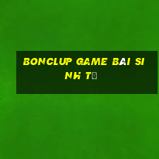 Bonclup Game Bài Sinh Tử