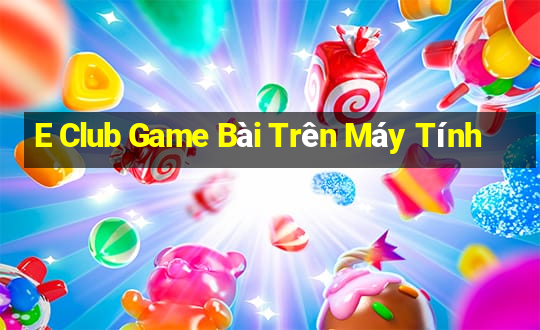 E Club Game Bài Trên Máy Tính