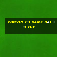 Zonvin Tại Game Bài Đổi The