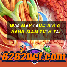 W88 Máy đánh bạc Grand Slam Thần tài