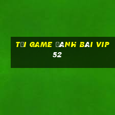 tải game đánh bài vip52