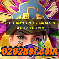 Tải Binh88 Tải Game Bài Đổi Thưởng