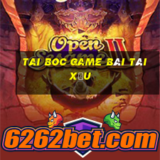 Tai Boc Game Bài Tài Xỉu