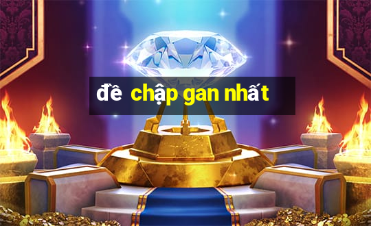 đề chập gan nhất