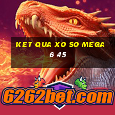 ket qua xo so mega 6 45