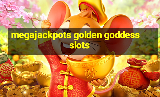 megajackpots golden goddess slots