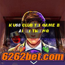 Ku68 Club Tại Game Bài Đổi Thưởng