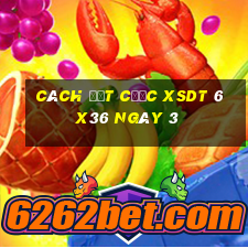 Cách đặt cược XSDT 6x36 ngày 3