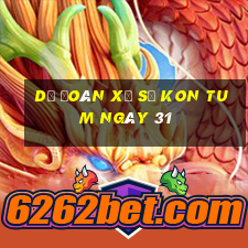 Dự Đoán Xổ Số kon tum ngày 31