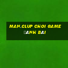 Man.Clup Choi Game Đánh Bài