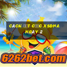 Cách đặt cược XSDNA ngày 2