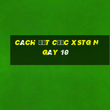 Cách đặt cược XSTG ngày 10