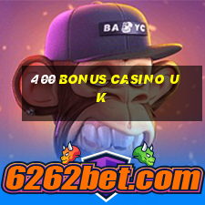 400 bonus casino uk