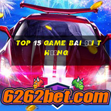 top 15 game bài đổi thưởng