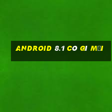 android 8.1 có gì mới