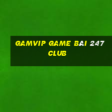 Gamvip Game Bài 247 Club