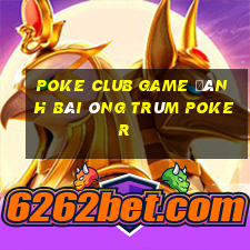 Poke Club Game Đánh Bài Ông Trùm Poker