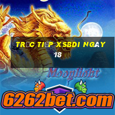 Trực tiếp XSBDI ngày 18