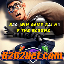 B29. Win Game Bài Nạp The Garena