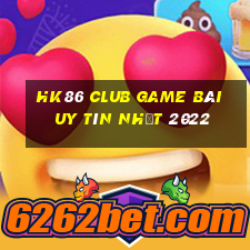 Hk86 Club Game Bài Uy Tín Nhất 2022