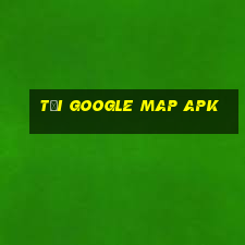 tại google map apk