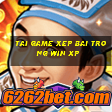 tai game xep bai trong win xp