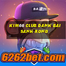 Kim66 Club Danh Bai Sanh Rong