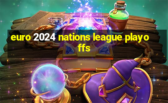 euro 2024 nations league playoffs